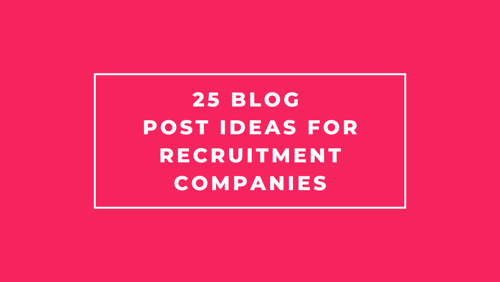 25 blog post ideas for recruitment companies